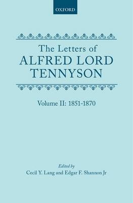 The Letters of Alfred Lord Tennyson: Volume II: 1851-1870 - Alfred Tennyson, Lord; Cecil Y. Lang; Edgar F. Shannon