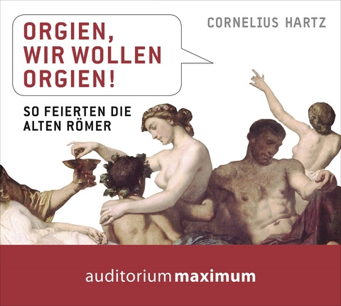 Orgien, wir wollen Orgien! - Cornelius Hartz