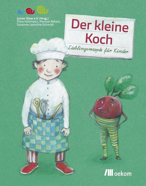 Der kleine Koch - Susanne Leontine Schmidt, Flora Hohmann, Manuel Reheis,  Junior Slow e.V.