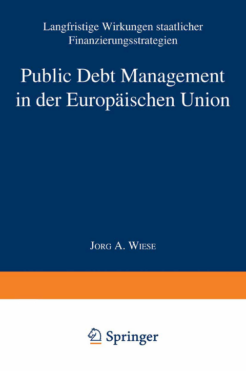 Public Debt Management in der Europäischen Union - Jörg Andreas Wiese