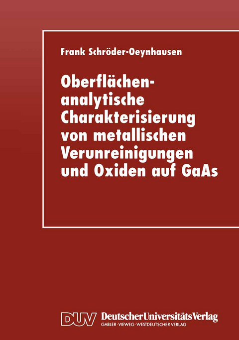 Oberflächenanalytische Charakterisierung von metallischen Verunreinigungen und Oxiden auf GaAs