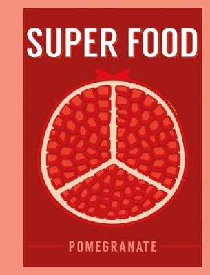 Super Food: Pomegranate -  Bloomsbury Publishing