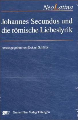 Johannes Secundus und die römische Liebeslyrik - Eckart Schäfer