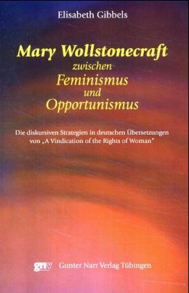 Mary Wollstonecraft zwischen Feminismus und Opportunismus - Elisabeth Gibbels