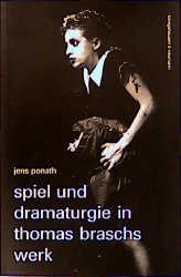 Spiel und Dramaturgie in Thomas Braschs Werk - Jens Ponath