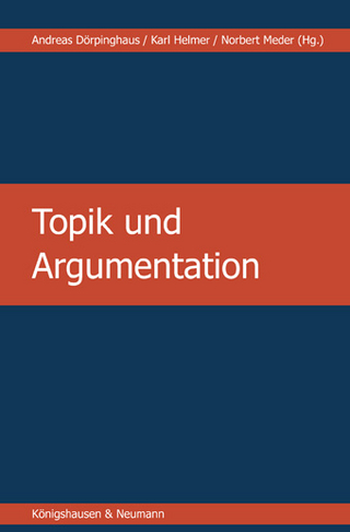 Topik und Argumentation - Andreas Dörpinghaus; Karl Helmer