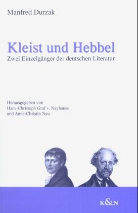Kleist und Hebbel - Manfred Durzak; Hans Ch von Nayhauss; Anne Ch Nau