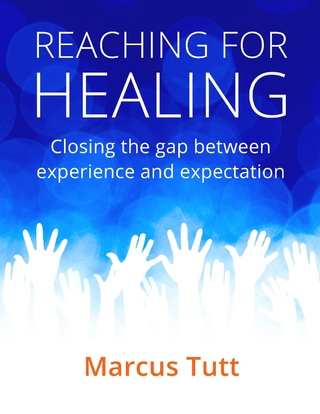Reaching for Healing : Closing the Gap Between Experience and Expectation - Tutt Marcus Tutt