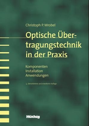 Optische Übertragungstechnik in der Praxis - Christoph P Wrobel