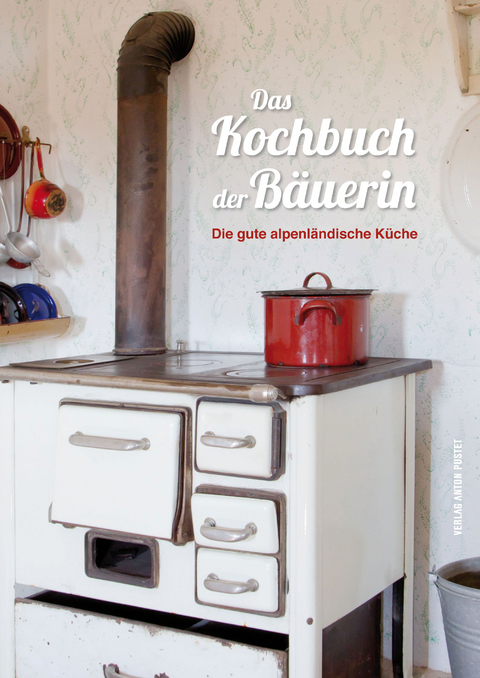 Das Kochbuch der Bäuerin - Nastasja Pircher
