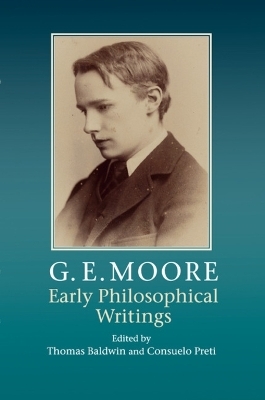 G. E. Moore: Early Philosophical Writings - Thomas Baldwin; Consuelo Preti