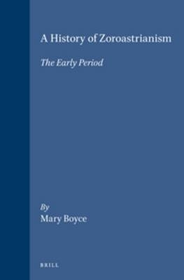 A History of Zoroastrianism, The Early Period - Mary Boyce