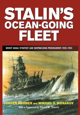 Stalin's Ocean-going Fleet - Mikhail Monakov; Jurgen Rohwer