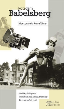 Potsdam Babelsberg -  der spezielle Reiseführer -  Reisen - Ein Film - Michaela Schubert, Wolfgang Bernschein