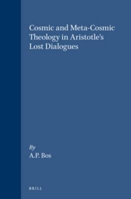 Cosmic and Meta-Cosmic Theology in Aristotle's Lost Dialogues - A.P. Bos