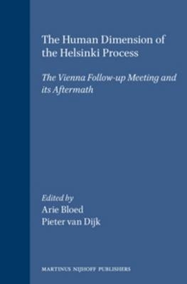 The Human Dimension of the Helsinki Process:The Vienna Follow-up Meeting and Its Aftermath - Arie Bloed