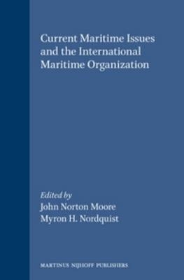 Current Maritime Issues and the International Maritime Organization - John Norton Moore; Myron H. Nordquist