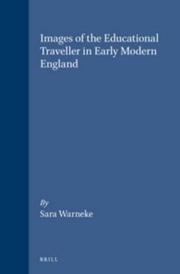 Images of the Educational Traveller in Early Modern England - Sara Warneke