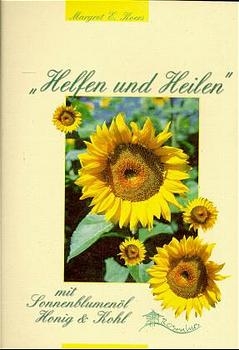 "Helfen und Heilen" mit Sonnenblumenöl, Honig & Kohl - Margret E Koers
