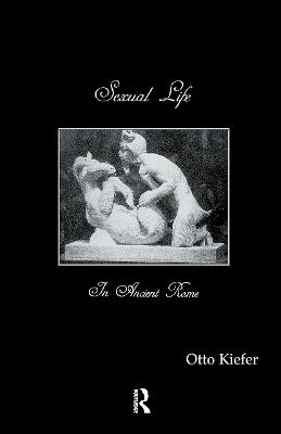 Sexual Life In Ancient Rome - Otto Kiefer
