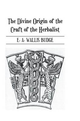 Divine Origin Of Craft Of Herbal - E. A. Wallis Budge