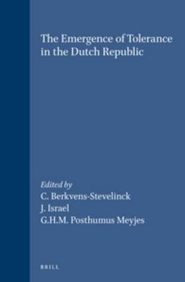 The Emergence of Tolerance in the Dutch Republic - Christiane Berkvens-Stevelinck; Jonathan Irvine Israel; G.H.M. Posthumus Meyjes