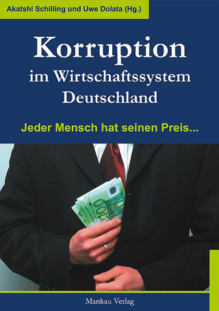 Korruption im Wirtschaftssytem Deutschland - Uwe Dolata; Akatshi Schilling; Wolfgang Hetzer; Angelika Kreitel; Anke Martiny; Jürgen Roth; Wolfgang Schaupensteiner