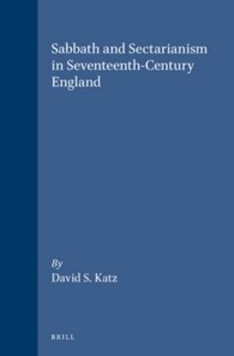 Sabbath and Sectarianism in Seventeenth-Century England - David S. Katz