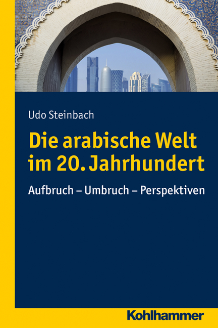 Die arabische Welt im 20. Jahrhundert - Udo Steinbach