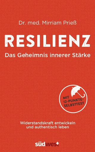 Resilienz: Das Geheimnis innerer Stärke - Mirriam Prieß