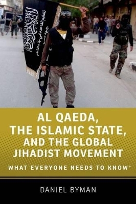Al Qaeda, the Islamic State, and the Global Jihadist Movement - Daniel Byman