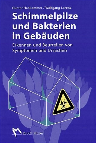 Schimmelpilze und Bakterien in Gebäuden - Gunter Hankammer, Wolfgang Lorenz