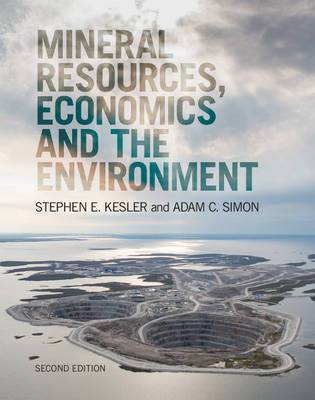 Mineral Resources, Economics and the Environment - Stephen E. Kesler, Adam C. Simon