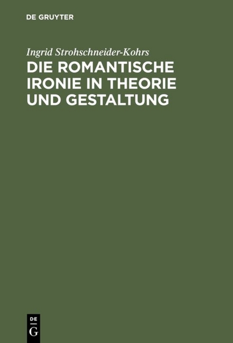 Die romantische Ironie in Theorie und Gestaltung - Ingrid Strohschneider-Kohrs
