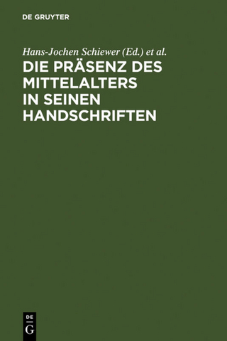 Die Präsenz des Mittelalters in seinen Handschriften - Hans-Jochen Schiewer; Karl Stackmann
