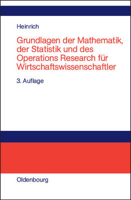 Grundlagen der Mathematik, der Statistik und des Operations Research für Wirtschaftswissenschaftler - Gert Heinrich