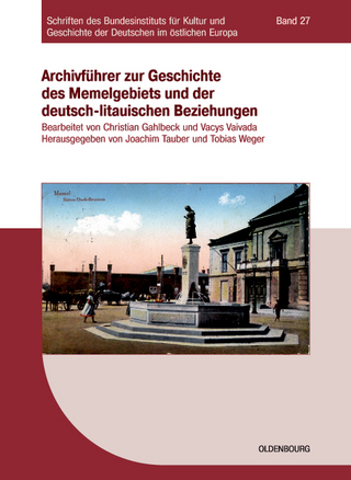 Archivführer zur Geschichte des Memelgebiets und der deutsch-litauischen Beziehungen - Joachim Tauber; Tobias Weger; Christian Gahlbeck; Vacys Vaivada