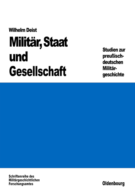 Militär, Staat und Gesellschaft. - Wilhelm Deist