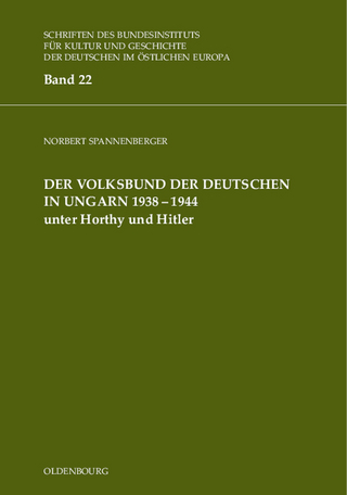 Der Volksbund der Deutschen in Ungarn 1938-1945 unter Horthy und Hitler - Norbert Spannenberger