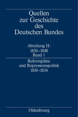 Quellen zur Geschichte des Deutschen Bundes. Quellen zur Geschichte... / Reformpläne und Repressionspolitik 1830-1834 - Ralf Zerback