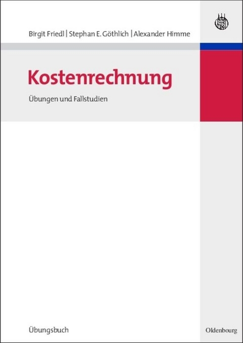 Kostenrechnung - Birgit Friedl, Stephan E. Göthlich, Alexander Himme