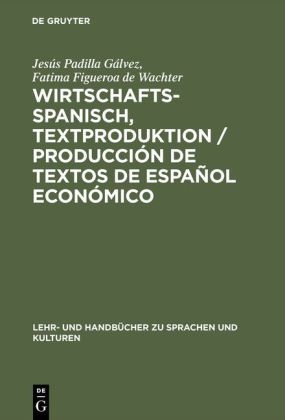 Wirtschaftsspanisch, Textproduktion / Producción de textos de español económico - Jesús Padilla Gálvez, Fatima Figueroa de Wachter