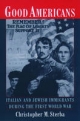 Good Americans: Italian and Jewish Immigrants During the First World War - Christopher M. Sterba