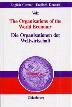Die Organisationen der Weltwirtschaft / The Organisations of the World Economy - Gerhard Volz