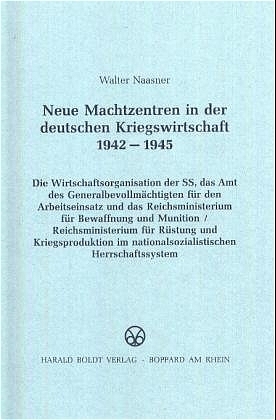 Neue Machtzentren in der deutschen Kriegswirtschaft 1942-1945 - Walter Naasner
