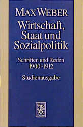 Max Weber Gesamtausgabe. Studienausgabe / Schriften und Reden / Wirtschaft, Staat und Sozialpolitik - Max Weber