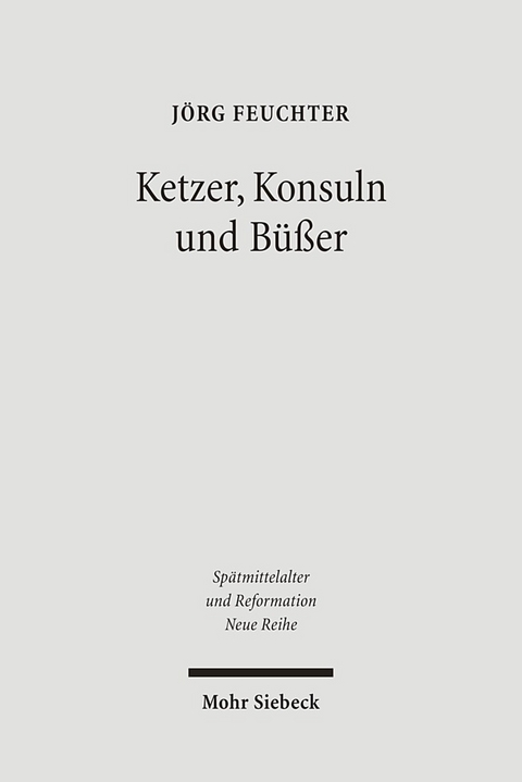 Ketzer, Konsuln und Büßer - Jörg Feuchter