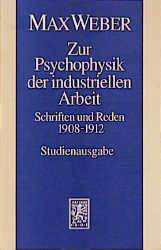 Max Weber Gesamtausgabe. Studienausgabe / Schriften und Reden / Zur Psychophysik der industriellen Arbeit - W Schluchter; S Frommer; Max Weber