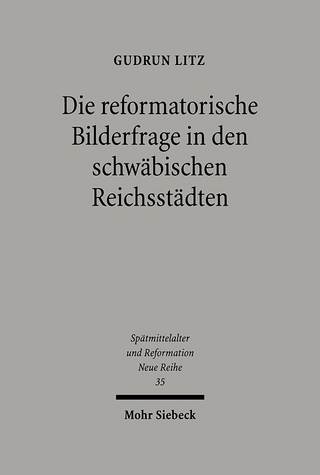 Die reformatorische Bilderfrage in den schwäbischen Reichsstädten - Gudrun Litz