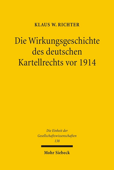 Die Wirkungsgeschichte des Deutschen Kartellrechts vor 1914 - Klaus W. Richter